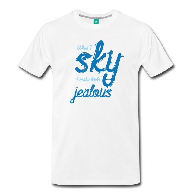 When I Sky I make Birds Jealous T-Shirt - Light
